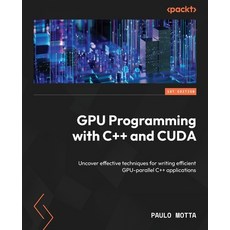 (영문도서)GPU Programming with C++ and CUDA: Uncover effective techniques for writing effi... Paperback, Packt Publishing, English, 9781805124542