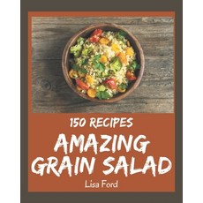 150 Amazing Grain Salad Recipes: Enjoy Everyday With Grain Salad Cookbook! Paperback, Independently Published, English, 9798570745544