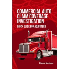 (영문도서)Commercial Auto Claim Coverage Investigation: Quick Guide for Adjusters Paperback, Radiant Rooting LLC, English, 9798999641304