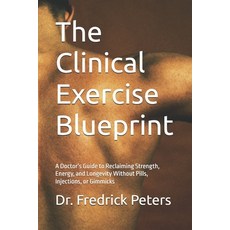 (영문도서)The Clinical Exercise Blueprint: A Doctor's Guide to Reclaiming Strength Energy... Paperback, Independently Published, English, 9798296194275