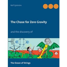 The Chase for Zero Gravity: and the discovery of The Ocean of Strings Paperback, Books on Demand, English, 9789174637960