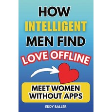 (영문도서)How Intelligent Men Find Love Offline: Meet Women Without Apps Paperback, Publishdrive, English, 9781069821300