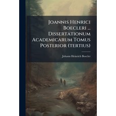 (영문도서)Joannis Henrici Boecleri ... Dissertationum Academicarum Tomus Posterior (tertius) Paperback, Nabu Press, English, 9781273276644
