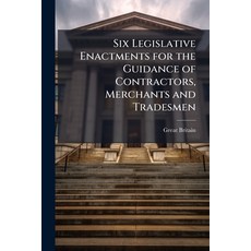(영문도서)Six Legislative Enactments for the Guidance of Contractors Merchants and Tradesmen Paperback, Nabu Press, English, 9781146064231