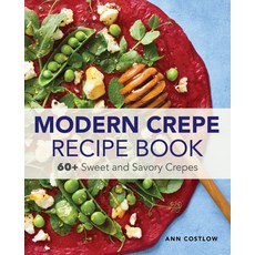 Modern Crepe Recipe Book: 60+ Sweet and Savory Crepes Paperback, Rockridge Press
