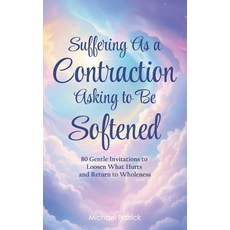 (英文圖書)Suffering As a Contraction Asking to Be Softened: 80 Gentle Invitations to Loose... 平裝版, Independently Published, 英文