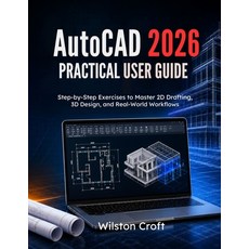 (영문도서)AutoCAD 2026 Practical User Guide: Step-by-Step Exercises to Master 2D Drafting ... Paperback, Independently Published, English, 9798196125218 Independently Published, English, 9798196125218