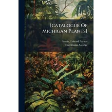 (영문도서)[catalogue Of Michigan Plants] Paperback, Hutson Street Press, English, 9781024523638