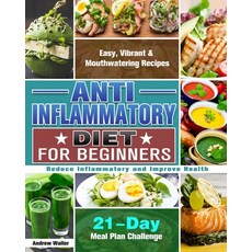 Anti-Inflammatory Diet for Beginners: 21-Day Meal Plan Challenge - Easy Vibrant & Mouthwatering Rec... Paperback, Andrew Waller