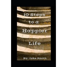 (영문도서) 10 Steps To A Happier Life Paperback, Independently Published, English, 9781731222824