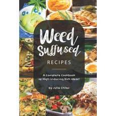 (영문도서) Weed-Suffused Recipes: A Complete Cookbook of High-Inducing Dish Ideas! Paperback, Independently Published, English, 9781691597222