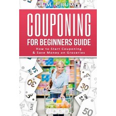 (영문도서) Couponing for Beginners Guide: How to Start Couponing & Save Money on Groceries Paperback, Createspace Independent Pub..., English, 9781536829846