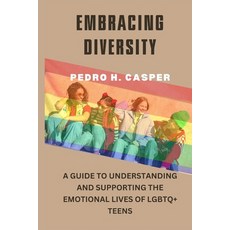 (영문도서) Embracing Diversity: A Guide to Understanding and Supporting the Emotional Lives of LGBTQ+ Teens Paperback, Independently Published, English, 9798395161536
