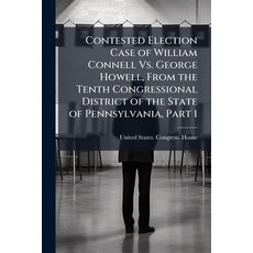 (영문도서)Contested Election Case of William Connell Vs. George Howell From the Tenth Con... Paperback, Hutson Street Press, English, 9781024003925