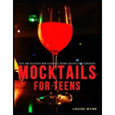 Mocktails for Teens: Easy and Delicious Non-Alcoholic Drinks Recipes for Teenagers Paperback, Independently Published
