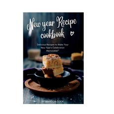 (영문도서) New year Recipe cookbook: Delicious Recipes to Make Your New Year's Celebration Memorable! Paperback, Independently Published, English, 9798370755408