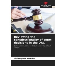 (영문도서)Reviewing the constitutionality of court decisions in the DRC Paperback, Our Knowledge Publishing, English, 9786206842453