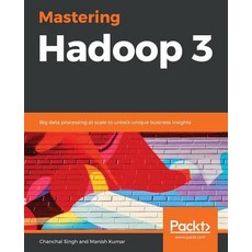 Mastering Hadoop 3: Big data processing at scale to unlock unique business insights Paperback, Packt Publishing