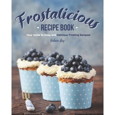 Frostalicious Recipe Book: Your Guide to Easy and Delicious Frosting Recipes! Paperback, Independently Published