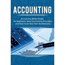Accounting: Accounting Made Simple for Beginners Basic Accounting Principles and How to Do Your Own... Paperback, Ingram Publishing
