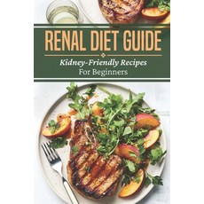 (영문도서) Renal Diet Guide: Kidney-Friendly Recipes For Beginners: Renal Diet Cuisine Paperback, Independently Published, English, 9798475388228