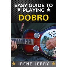 (영문도서) Easy Guide to Playing Dobro: A Step-by-Step Approach to Mastering the Dobro for... Paperback, Independently Published, English, 9798312062250