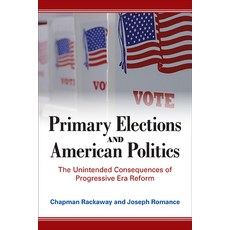 (영문도서) Primary Elections and American Politics: The Unintended Consequences of Progressive Era Reform Hardcover, State University of New Yor..., English, 9781438490571