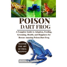 (영문도서)Poison Dart Frog: A Complete Guide to Adoption Feeding Grooming Health and H... Paperback, Independently Published, English, 9798263794064