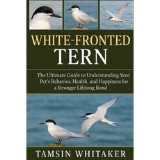 (英文圖書)White-Fronted Tern: The Ultimate Guide to Understanding Your Pet's Behavior Hea... 平裝版, Independently Published, 英文