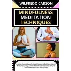 (영문도서) Mindfulness Meditation Techniques: A Comprehensive Guide To Breath Awareness Body Scan Walk... Paperback, Independently Published, English, 9798878882873