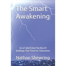 (영문도서)The Smart Awakening: AI IoT (AIoT) And The Rise Of Buildings That Think For The... Paperback, Independently Published, English, 9798293910267