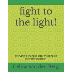 (영문도서) fight to the light!: everything changed after meeting an interesting person Paperback, Independently Published, English, 9798342648851