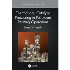 (영문도서) Thermal and Catalytic Processing in Petroleum Refining Operations Hardcover, CRC Press, English, 9781032027203