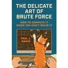 (영문도서)The Delicate Art of Brute Force: How to Compute It When You Can't Solve It Hardcover, Princeton University Press, English, 9780691267463 Princeton University Press, English, 9780691267463