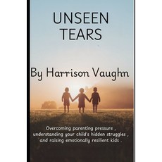 (英文圖書)Unseen Tears: The Principles of Parenting: A Guide to Overcoming Parenting Press... 平裝版, Independently Published, 英文