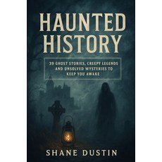 (영문도서)Haunted History: 39 Ghost Stories Creepy Legends and Unsolved Mysteries to Kee... Paperback, Independently Published, English, 9798262432639