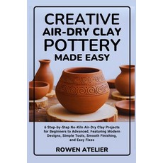 (영문도서)Creative Air-Dry Clay Pottery Made Easy: 6 Step-by-Step No-Kiln Air-Dry Clay Pro... Paperback, Independently Published, English, 9798244910148