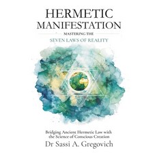 (영문도서)Hermetic Manifestation: Mastering the Seven Laws of Reality: Bridging Ancient He... Paperback, Independently Published, English, 9798276106625