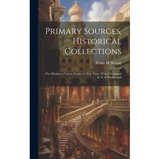 (영문도서) Primary Sources Historical Collections: The Mission at Van in Turkey in War Time With a For... Hardcover, Legare Street Press, English, 9781020949098