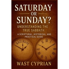 (영문도서)Saturday or Sunday? Understanding the True Sabbath: A Scriptural Historical an... Paperback, Independently Published, English, 9798267810371