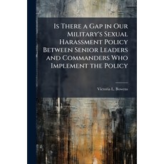 (영문도서)Is There a Gap in Our Military's Sexual Harassment Policy Between Senior Leaders... Paperback, Hutson Street Press, English, 9781025119670