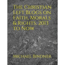 (영문도서) The Christian Left Blogs on Faith Morals & Rights 2013 to Now Paperback, Independently Published, English, 9798553492380