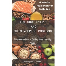 (영문도서) Low Cholesterol and Triglyceride Cookbook: A Beginner's Guide to Cooking Heart-Healthy Meals Paperback, Independently Published, English, 9798872914549