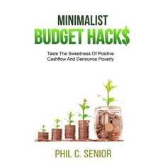 (영문도서) Minimalist Budget Hacks: Taste The Sweetness Of Positive Cashflow And Denounce Poverty Paperback, Independently Published, English, 9781790732067
