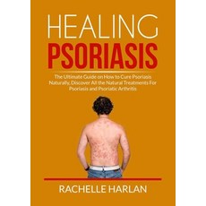 (영문도서) Healing Psoriasis: The Ultimate Guide on How to Cure Psoriasis Naturally Discover All the Na... Paperback, Zen Mastery Srl, English, 9786069837566