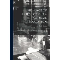 (영문도서) The Place of Chemistry in a Medical Education [microform]: the Introductory Lecture in the Fa... Paperback, Legare Street Press, English, 9781014329141