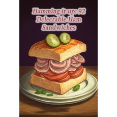 (영문도서) Hamming it up: 92 Delectable Ham Sandwiches Paperback, Independently Published, English, 9798853431591