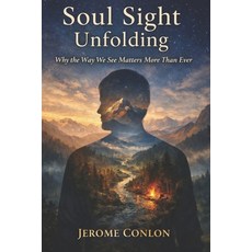 (영문도서)Soul Sight Unfolding: Why the Way We See Matters More Than Ever Paperback, Independently Published, English, 9798242591912