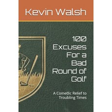 (영문도서)100 Excuses For a Bad Round of Golf: A Comedic Relief to Troubling Times Paperback, Independently Published, English, 9798195457624