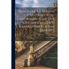 (영문도서) Handlungs-gremien Und Fabricken-addressen-buch Des Österreichischen Kaiserthums Für Das Jahr ... Paperback, Legare Street Press, English, 9781022619777
